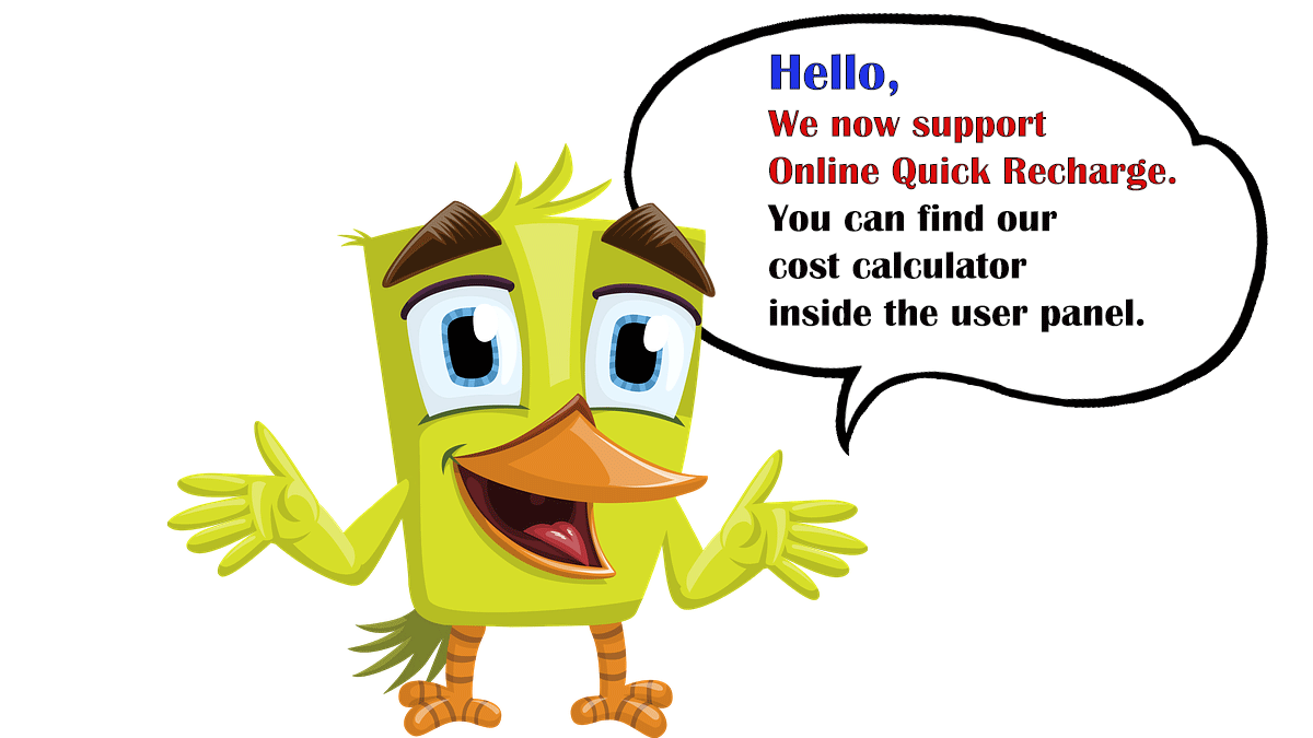 Hello, We now support Online Quick Recharge. You can find our cost calculator inside the user panel.